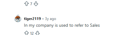 Reddit reply: In my company is used to refer to Sales.