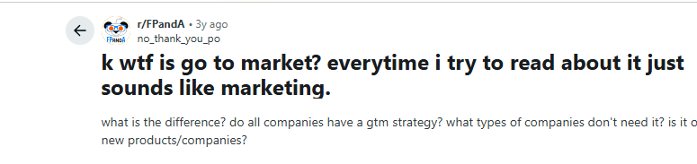 Reddit post: k wtf is go to market? everytime i try to read about it just sounds like marketing.